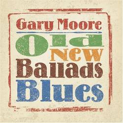 Gary Moore - Old New Ballads Blues - 2006