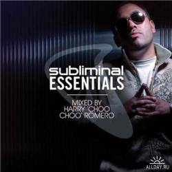 Subliminal Essentials - Mixed by Harry Choo Choo Romero - 2010 - МУЗЫКА