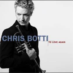 Chris Botti - To Love Again - 2005